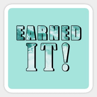 Earned It Sticker